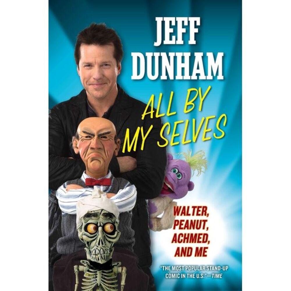 All by My Selves: Walter, Peanut, Achmed, and Me -- Jeff Dunham